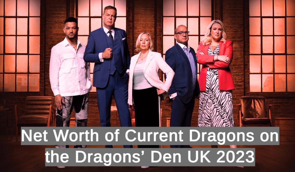 Net Worth of Current Dragons on the Dragons’ Den UK 2023