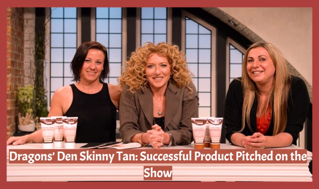 Dragons’ Den Skinny Tan: Successful Product Pitched on the Show