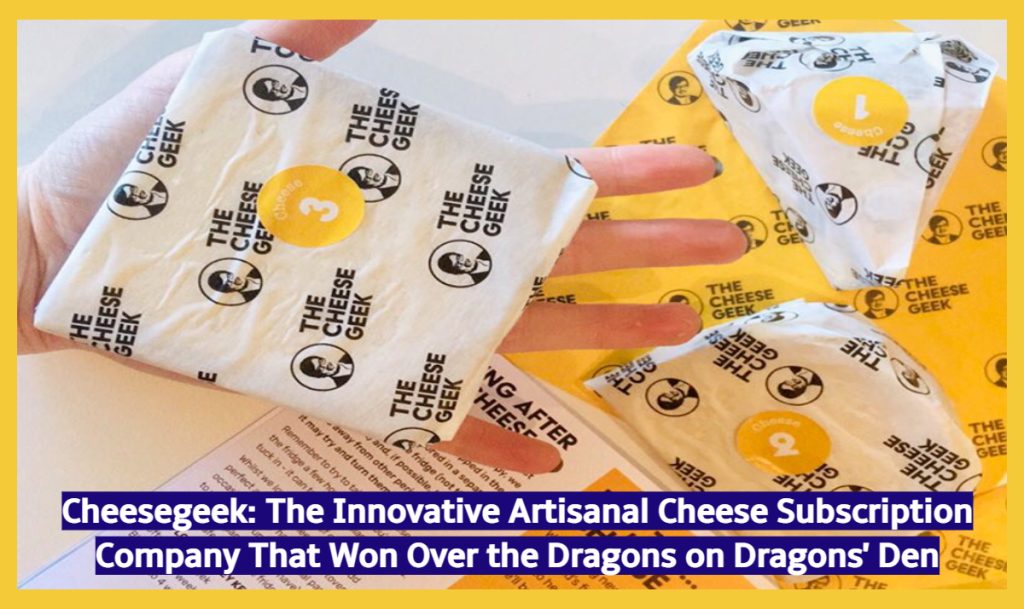 Cheesegeek: The Innovative Artisanal Cheese Subscription Company That Won Over the Dragons on Dragons' Den