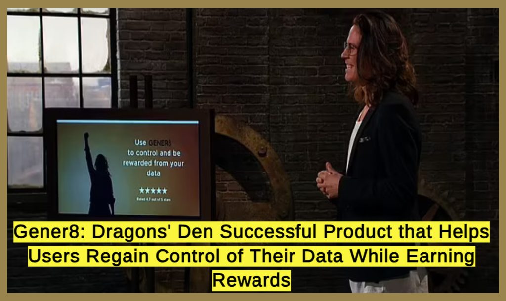Gener8: Dragons' Den Successful Product that Helps Users Regain Control of Their Data While Earning Rewards