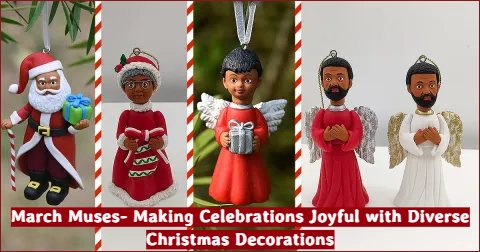March Muses- Making Celebrations Joyful with Diverse Christmas Decorations